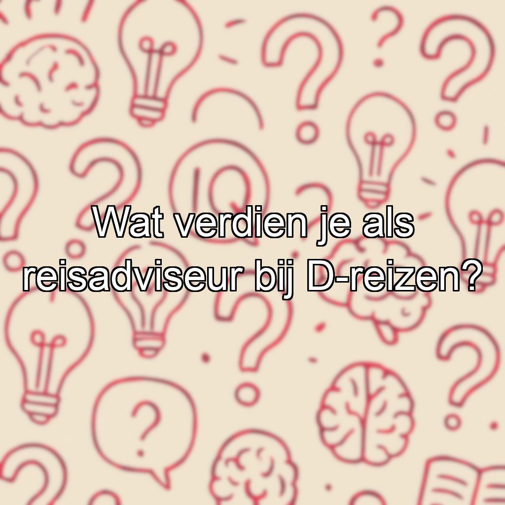 Wat verdien je als reisadviseur bij D-reizen?