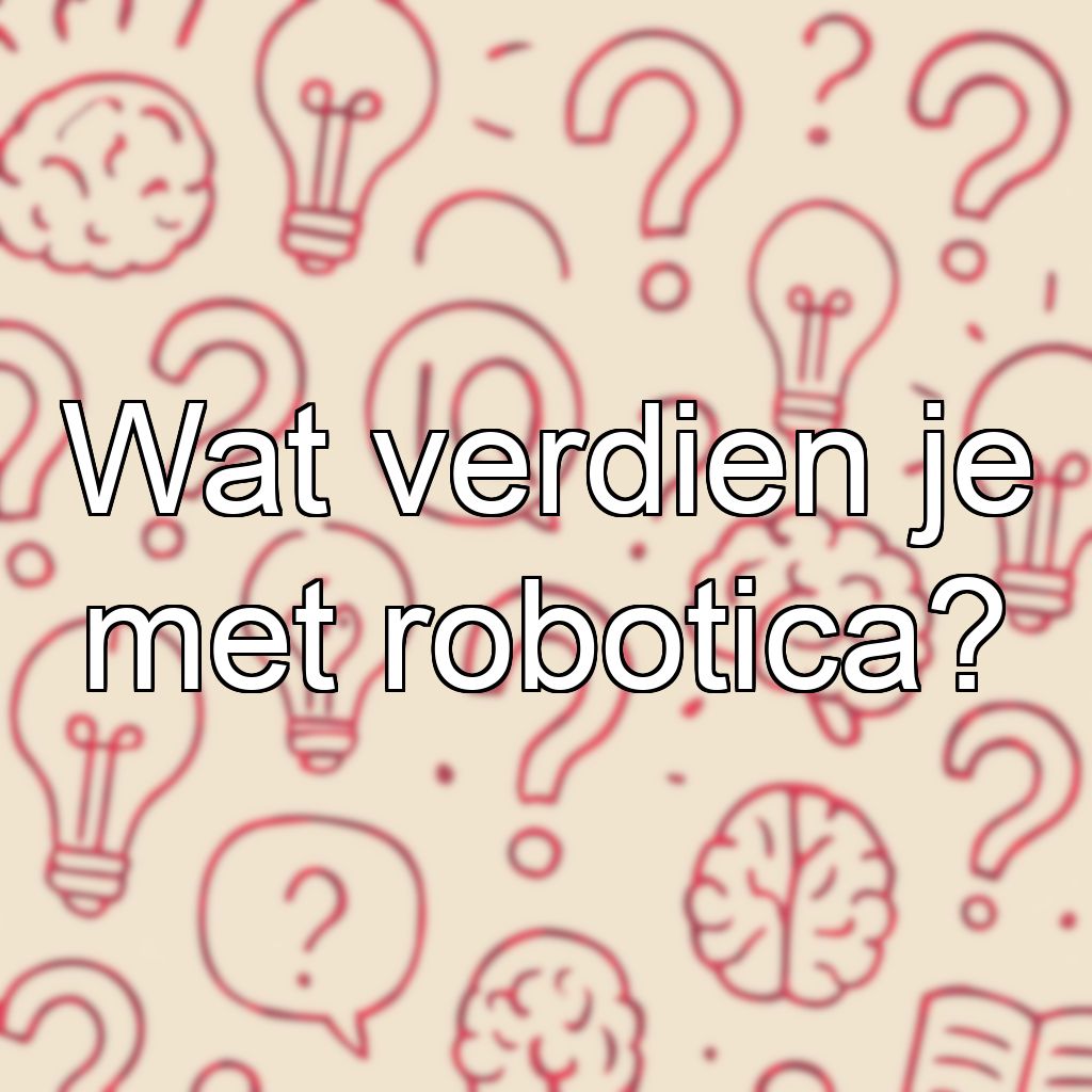 Wat verdien je met robotica?
