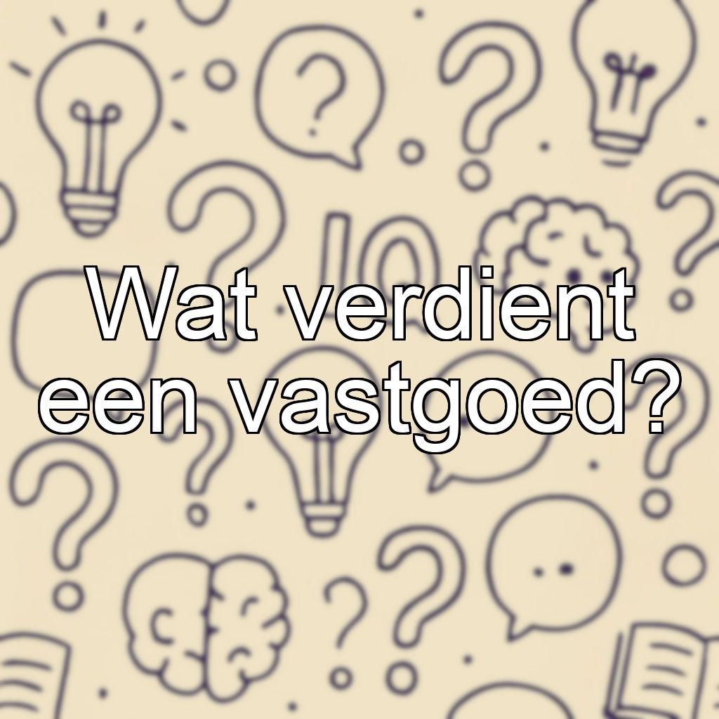 Wat verdient een vastgoed?