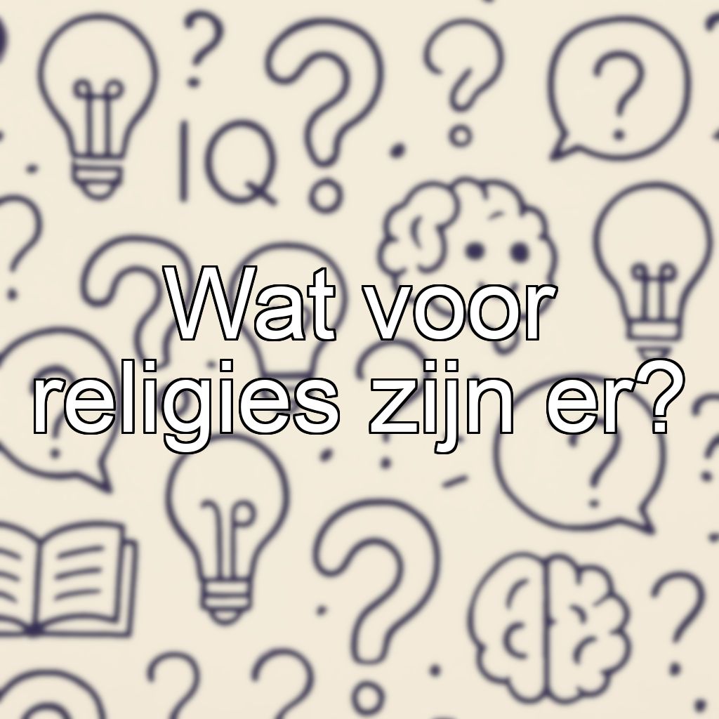 Wat voor religies zijn er?