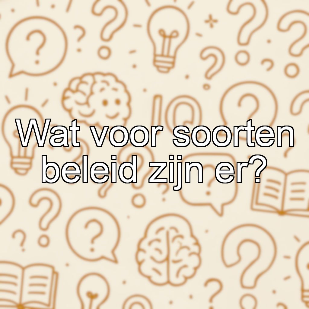 Wat voor soorten beleid zijn er?
