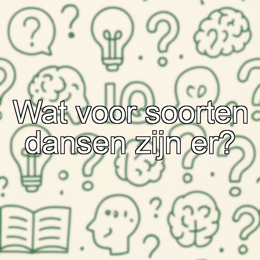 Wat voor soorten dansen zijn er?
