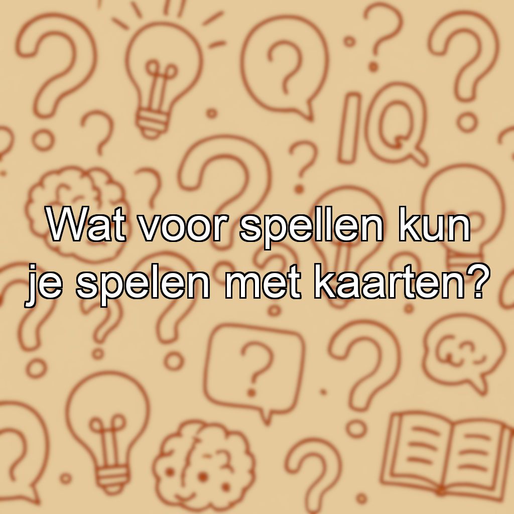 Wat voor spellen kun je spelen met kaarten?