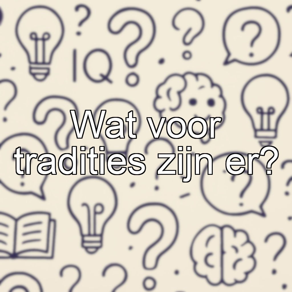 Wat voor tradities zijn er?