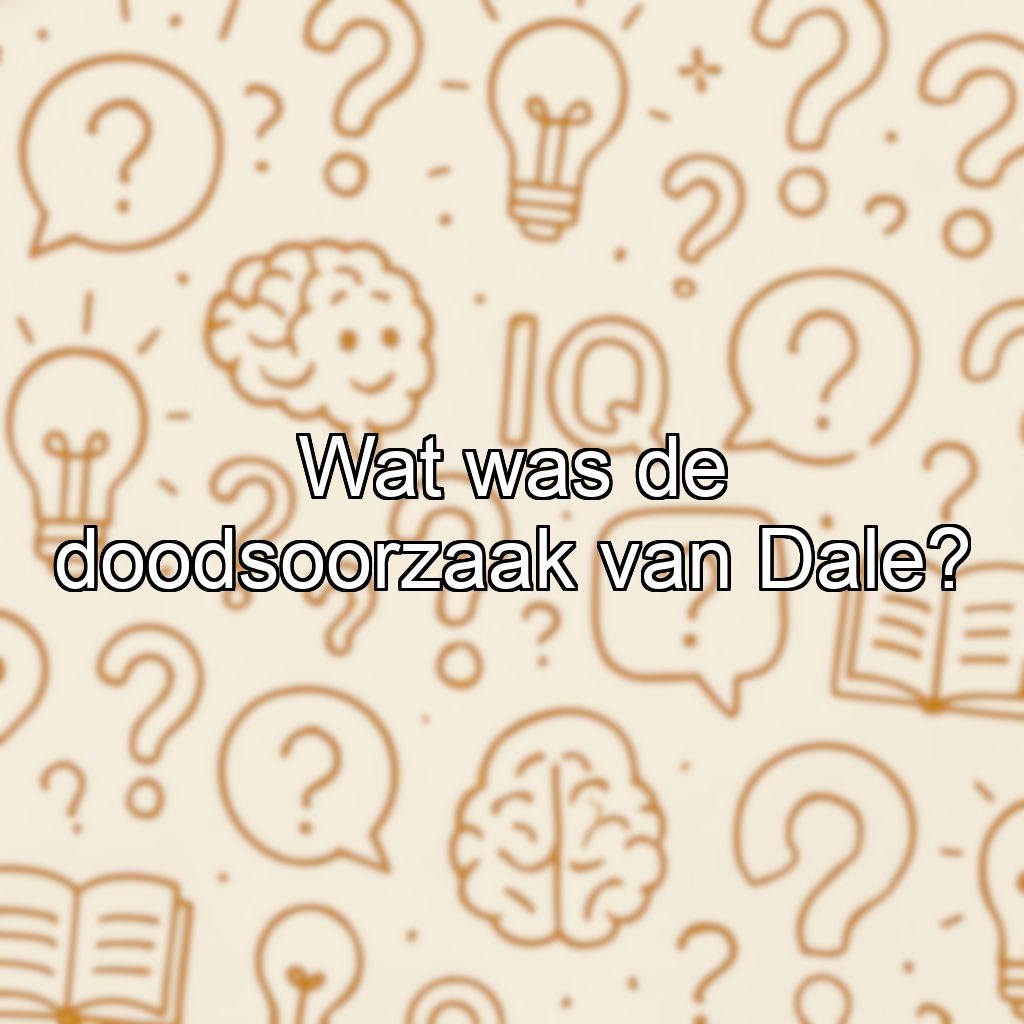 Wat was de doodsoorzaak van Dale?