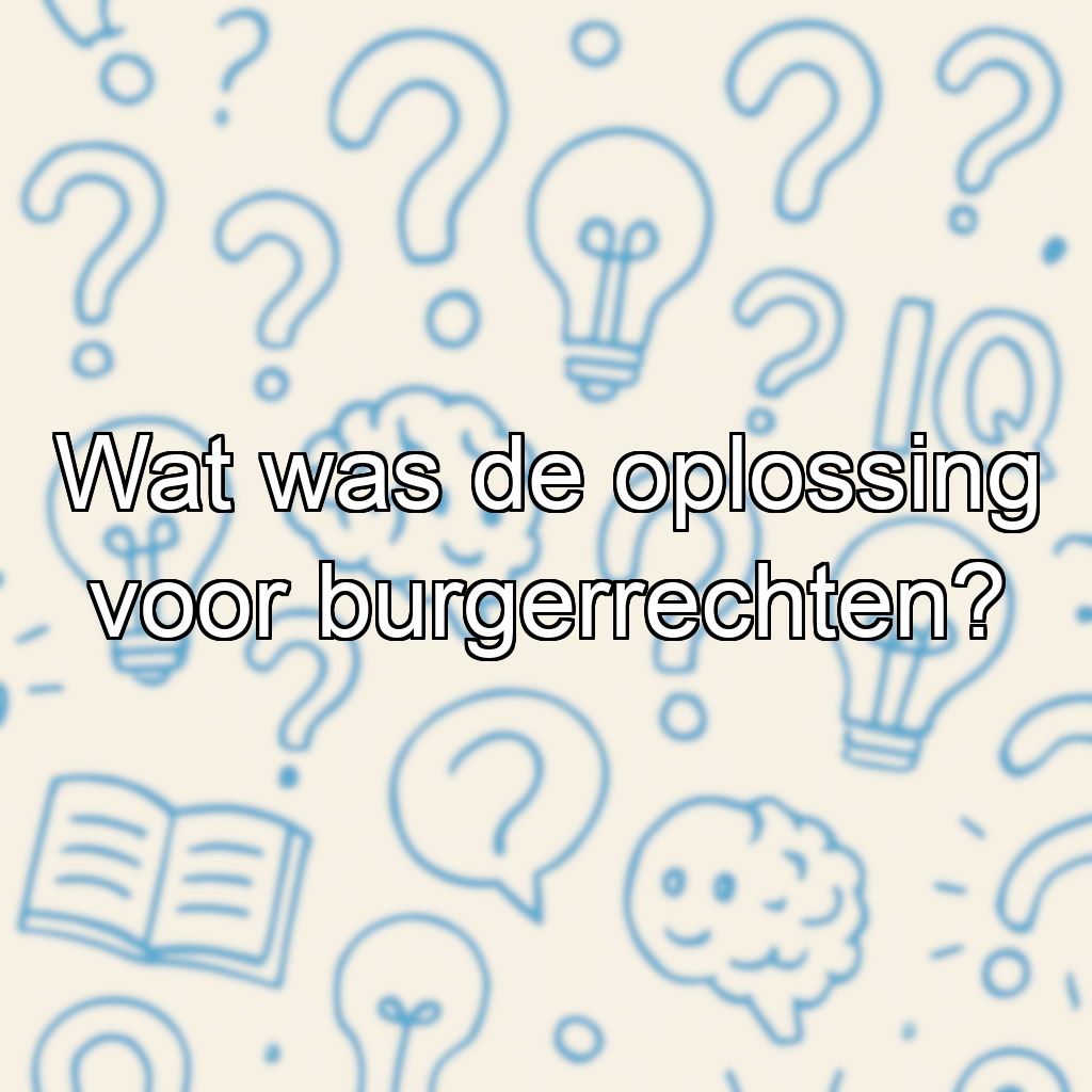 Wat was de oplossing voor burgerrechten?