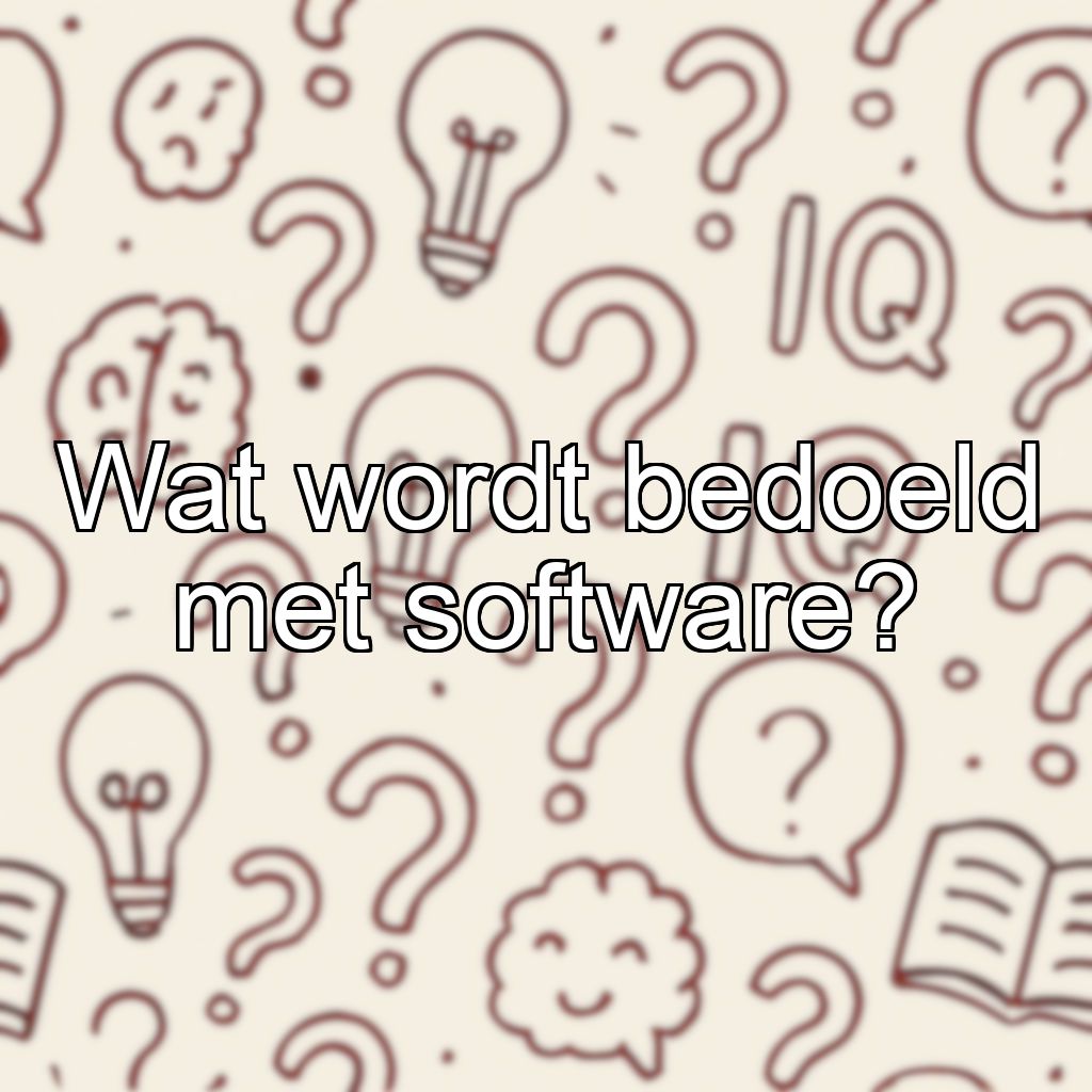 Wat wordt bedoeld met software?