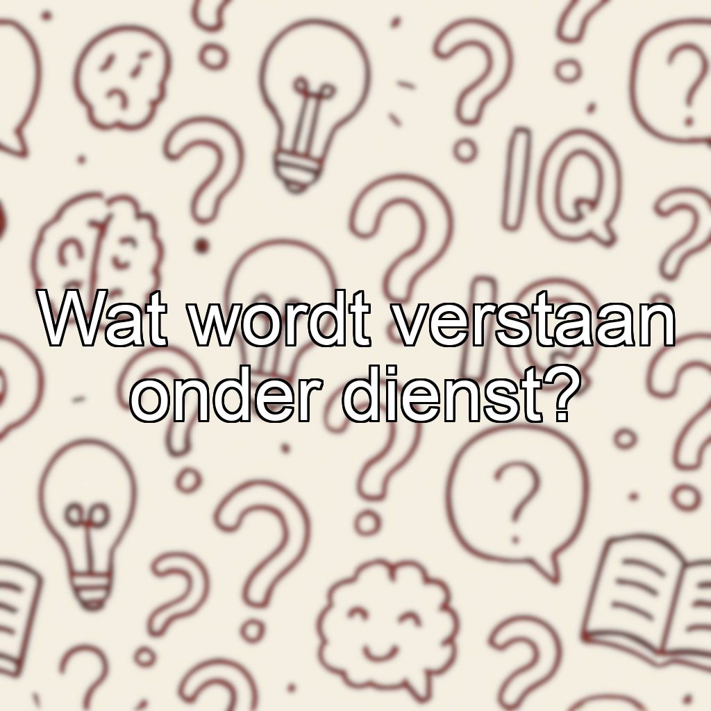 Wat wordt verstaan onder dienst?