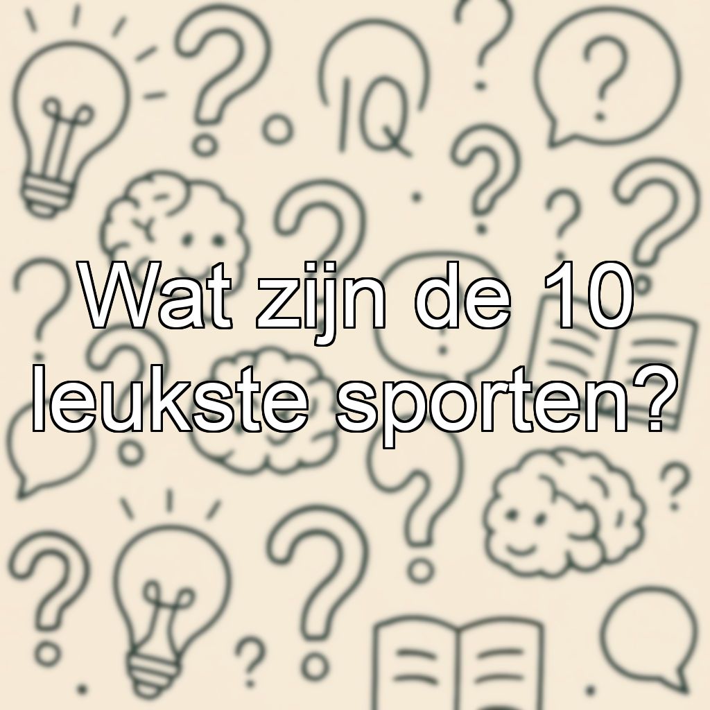 Wat zijn de 10 leukste sporten?