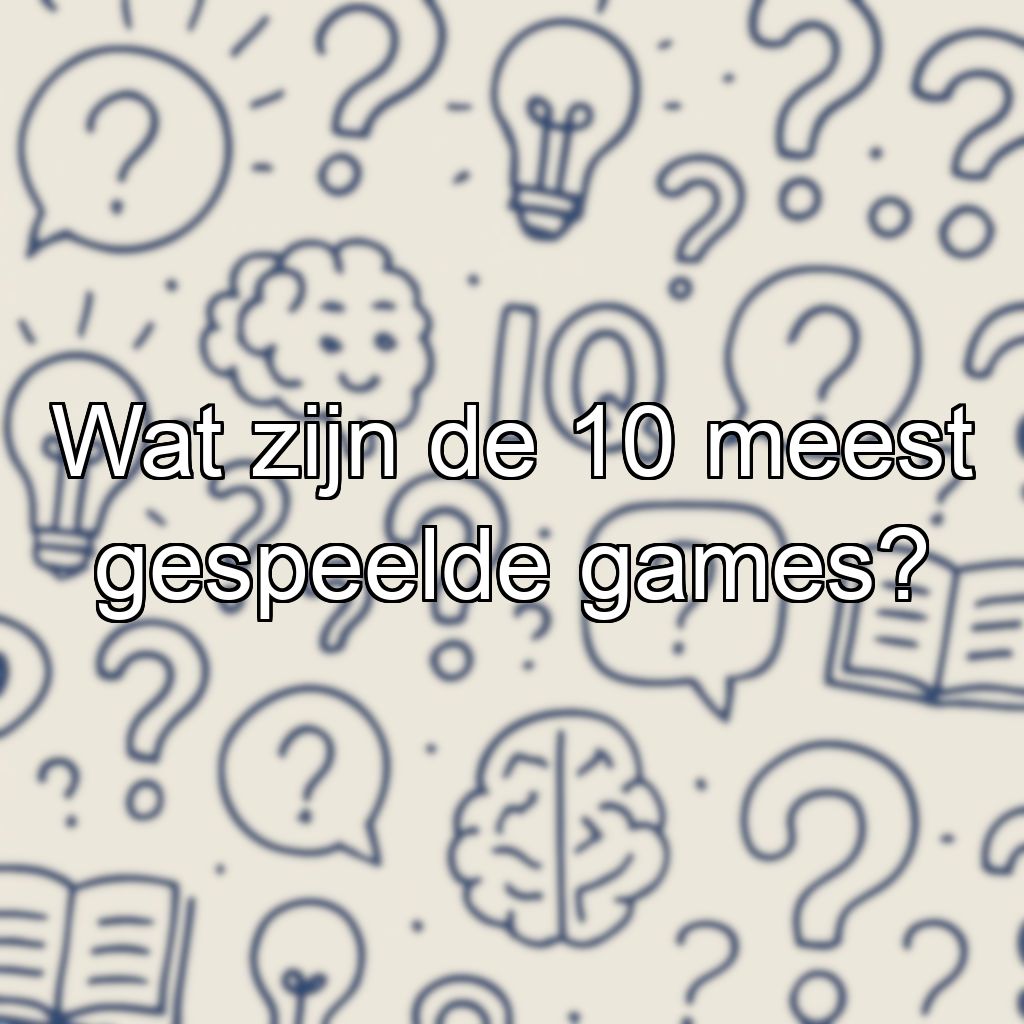 Wat zijn de 10 meest gespeelde games?