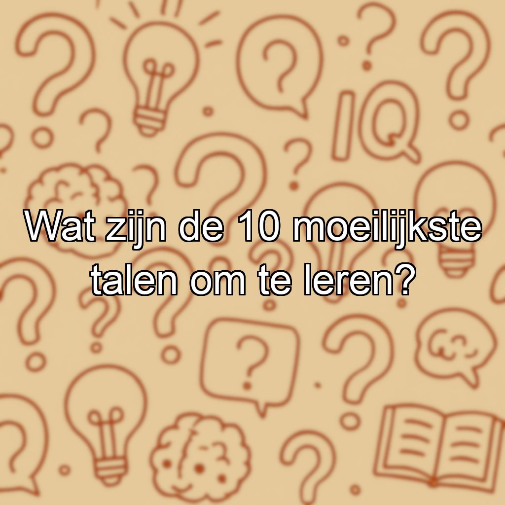 Wat zijn de 10 moeilijkste talen om te leren?