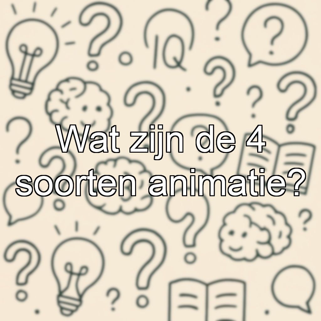 Wat zijn de 4 soorten animatie?