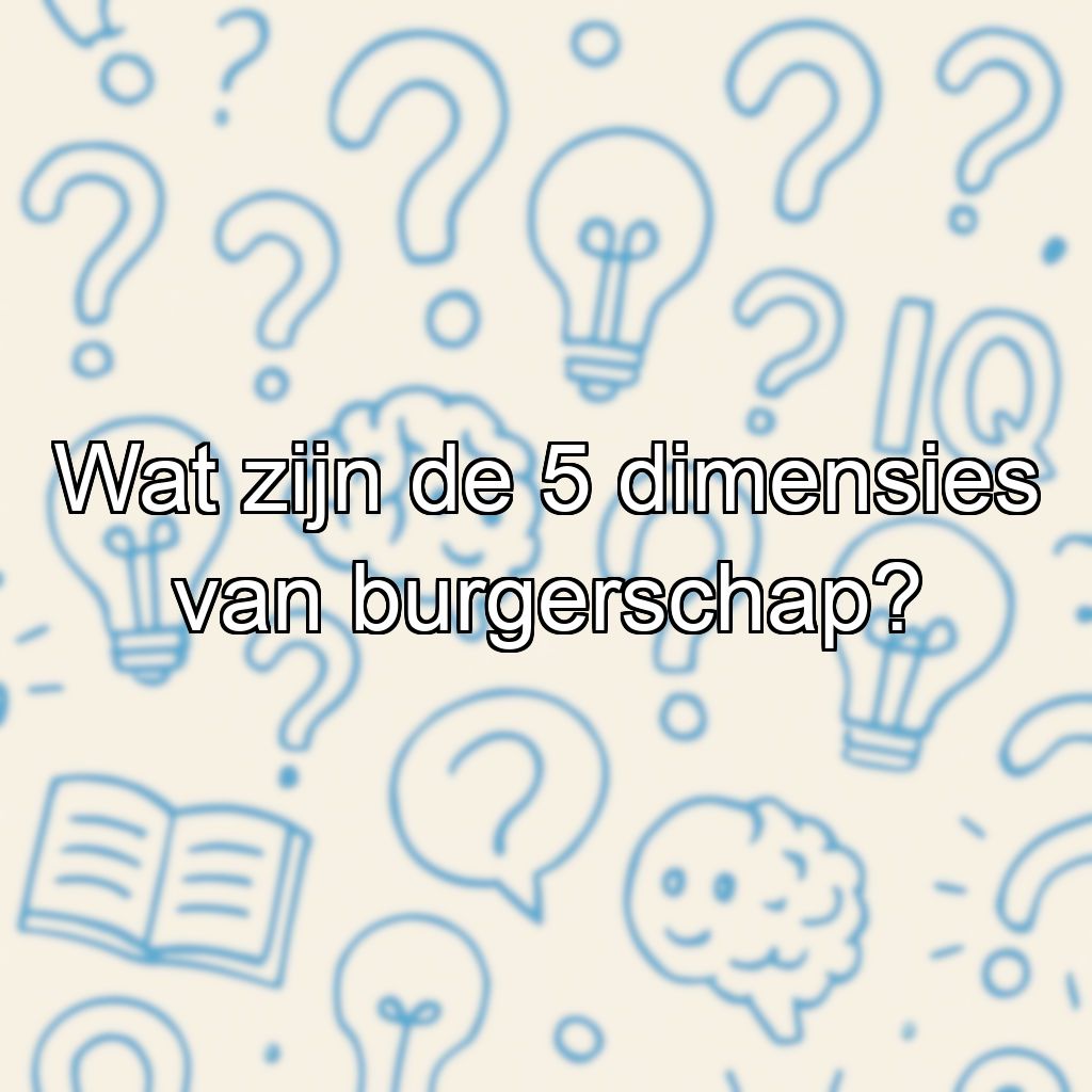 Wat zijn de 5 dimensies van burgerschap?