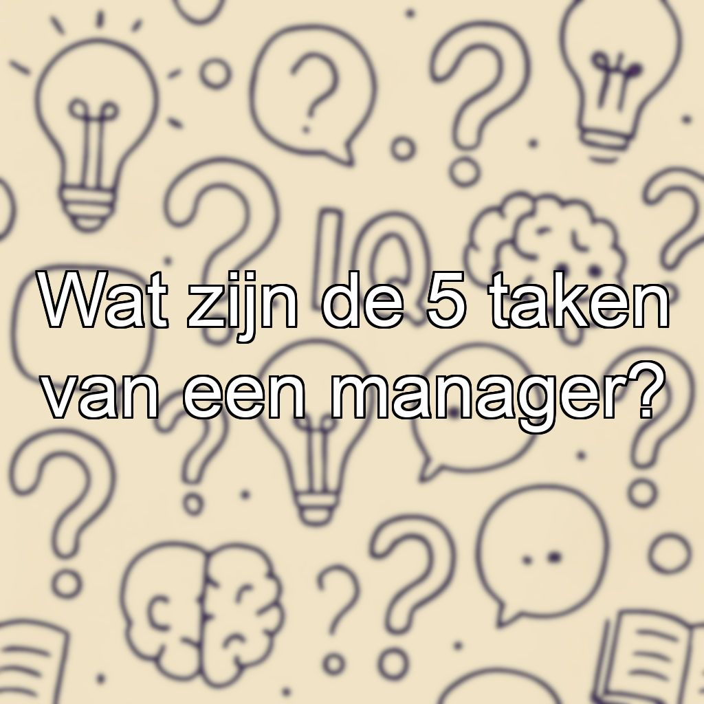 Wat zijn de 5 taken van een manager?