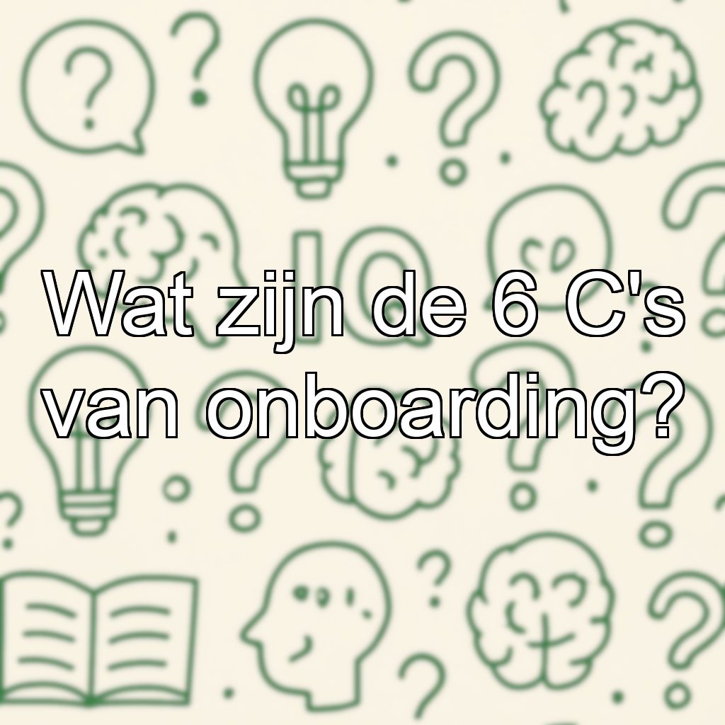 Wat zijn de 6 C's van onboarding?