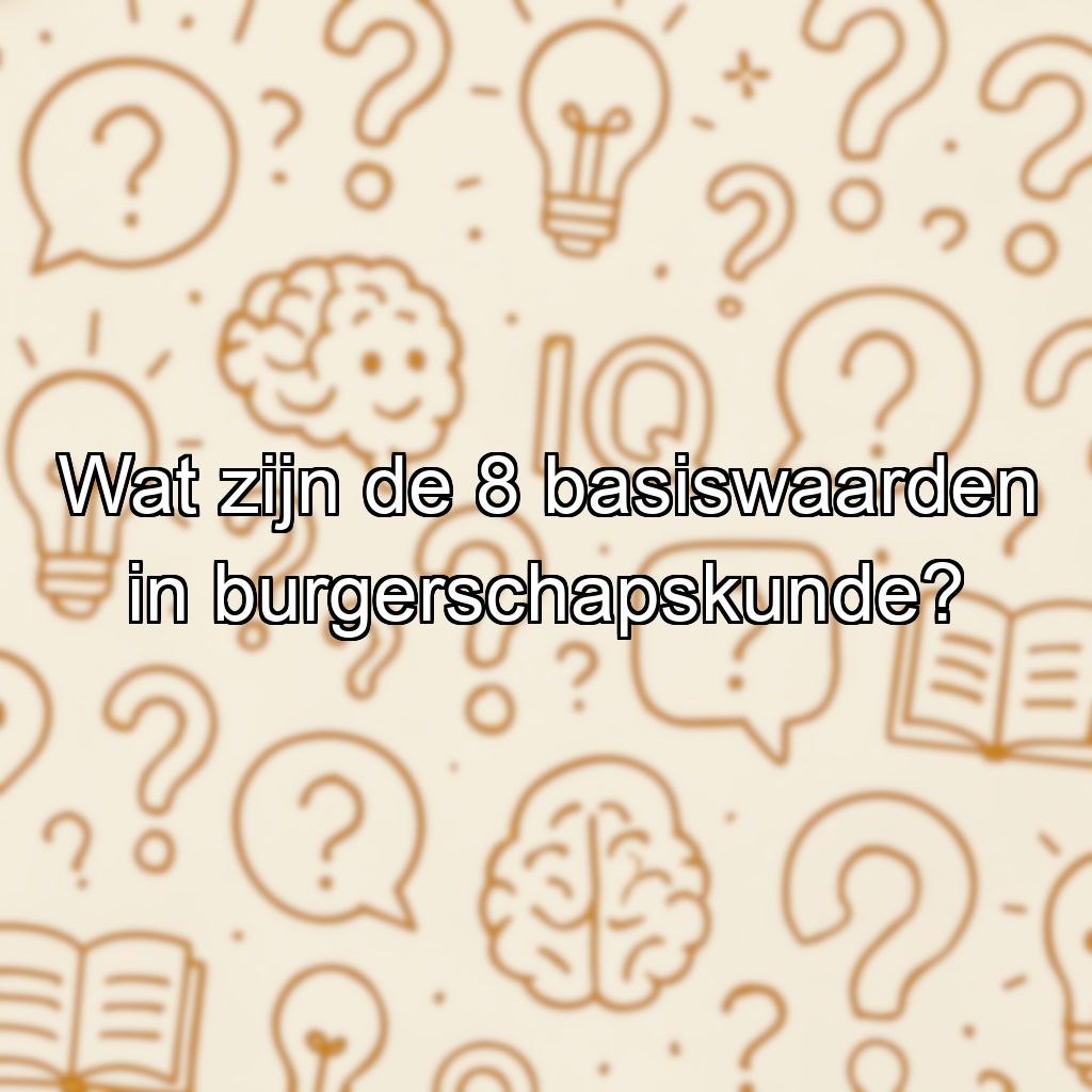 Wat zijn de 8 basiswaarden in burgerschapskunde?
