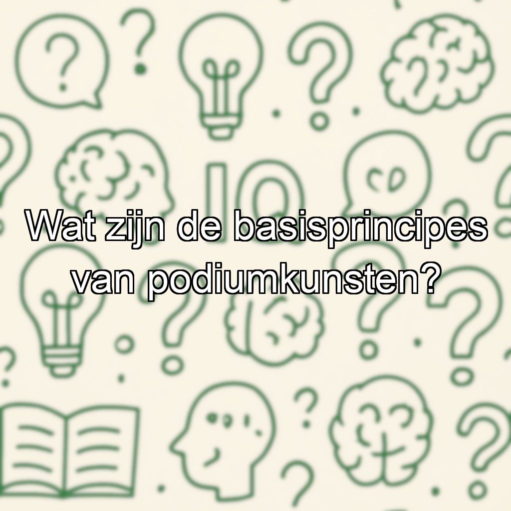 Wat zijn de basisprincipes van podiumkunsten?