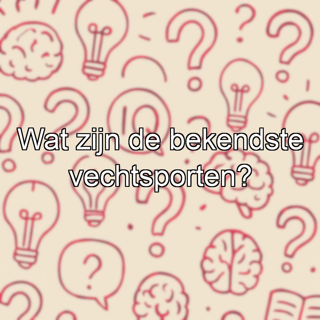 Wat zijn de bekendste vechtsporten?