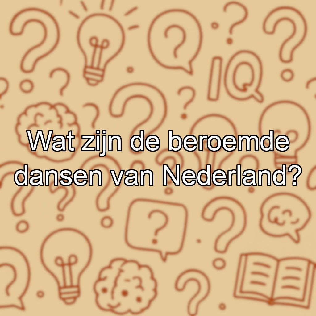 Wat zijn de beroemde dansen van Nederland?