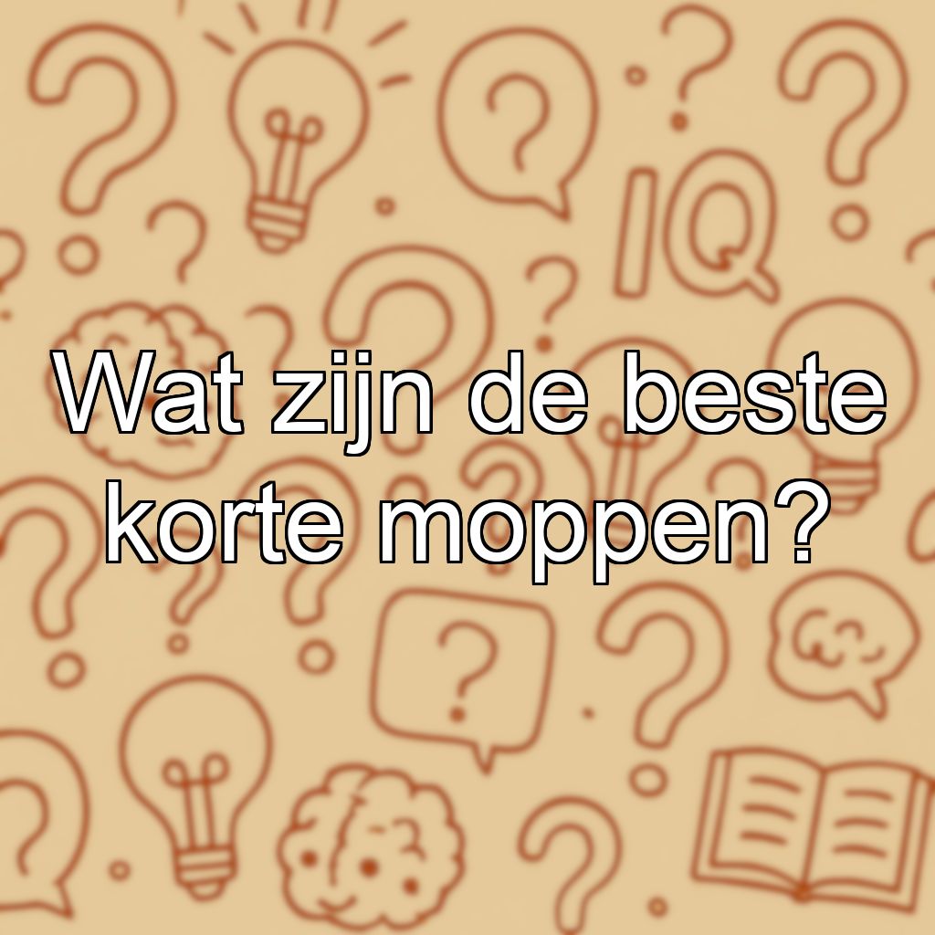 Wat zijn de beste korte moppen?