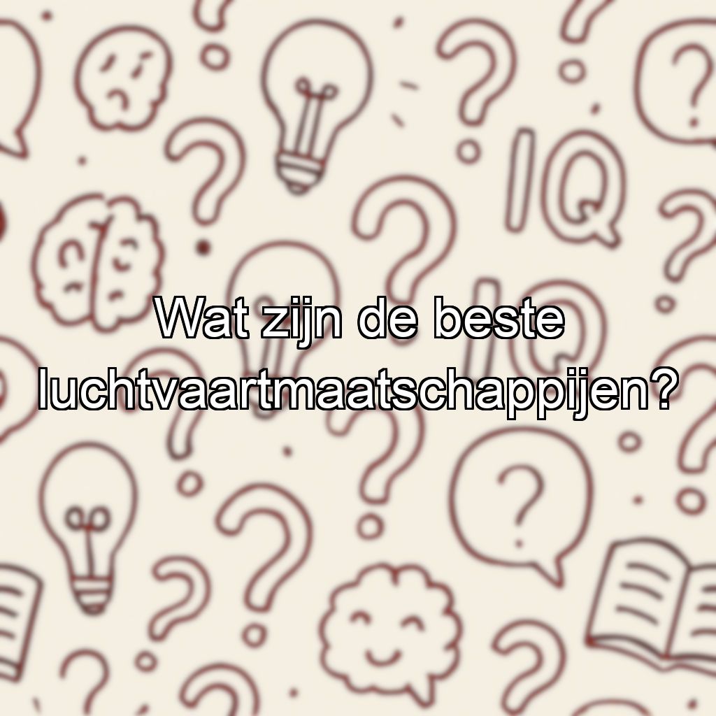 Wat zijn de beste luchtvaartmaatschappijen?