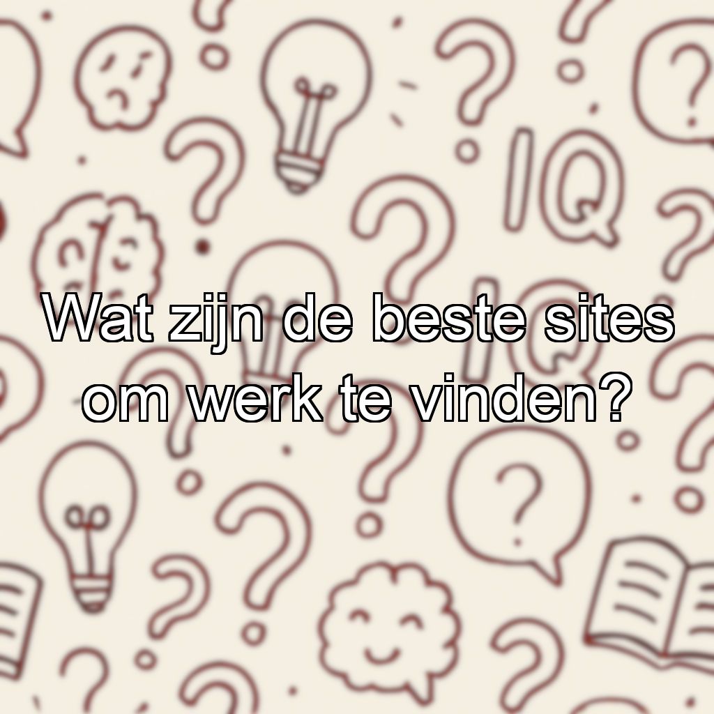Wat zijn de beste sites om werk te vinden?