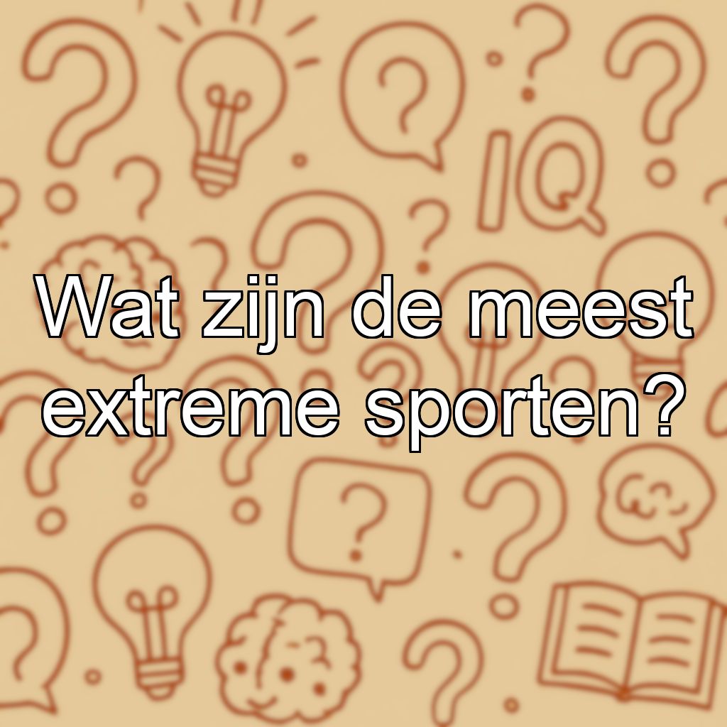 Wat zijn de meest extreme sporten?