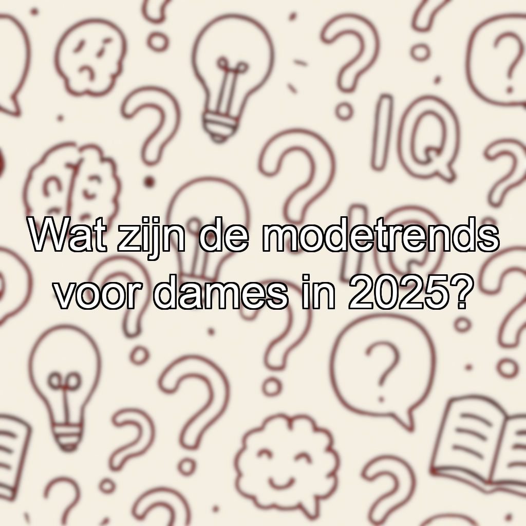 Wat zijn de modetrends voor dames in 2025?