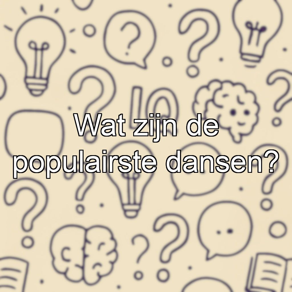 Wat zijn de populairste dansen?