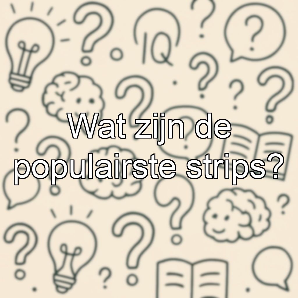 Wat zijn de populairste strips?