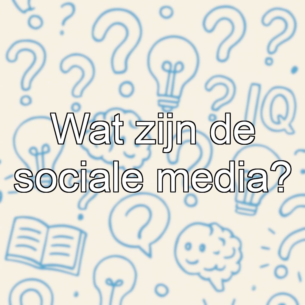 Wat zijn de sociale media?