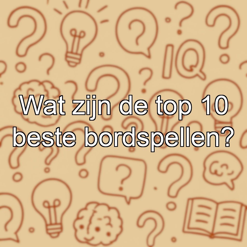 Wat zijn de top 10 beste bordspellen?