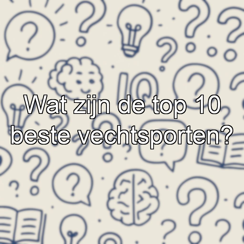 Wat zijn de top 10 beste vechtsporten?