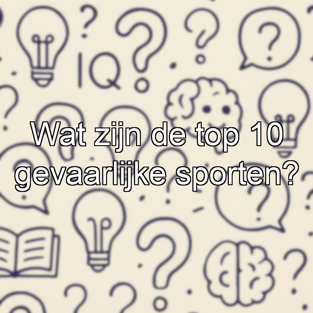 Wat zijn de top 10 gevaarlijke sporten?