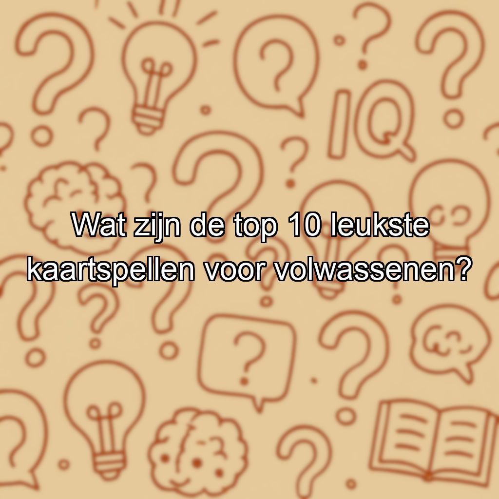 Wat zijn de top 10 leukste kaartspellen voor volwassenen?