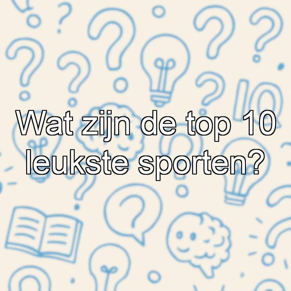 Wat zijn de top 10 leukste sporten?