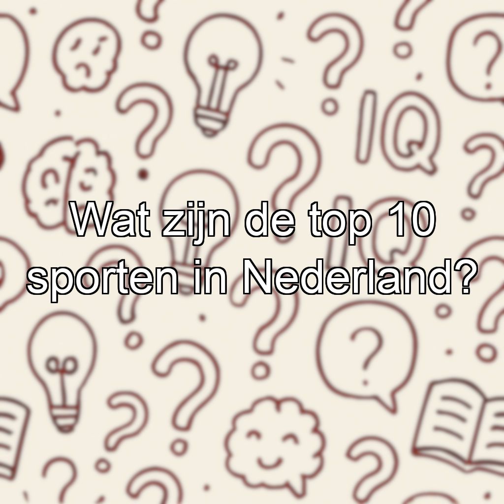 Wat zijn de top 10 sporten in Nederland?