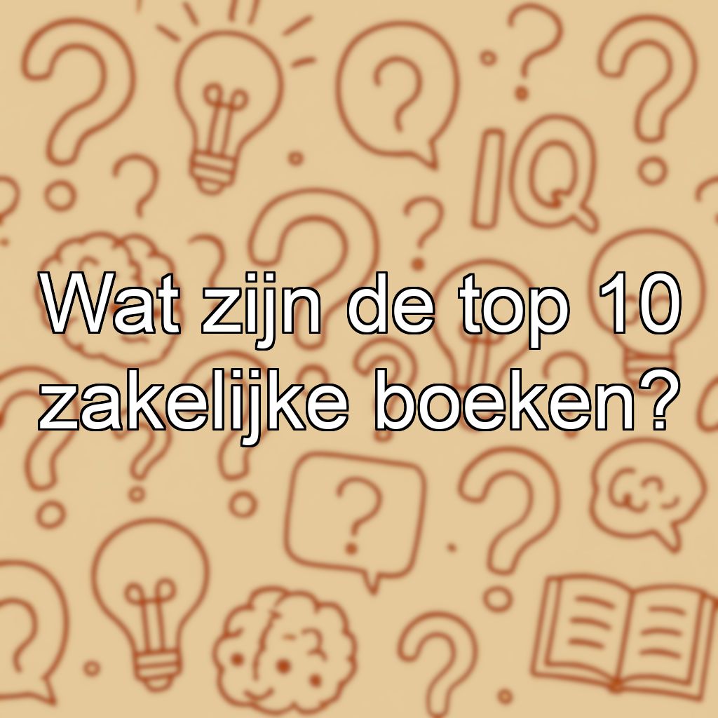 Wat zijn de top 10 zakelijke boeken?