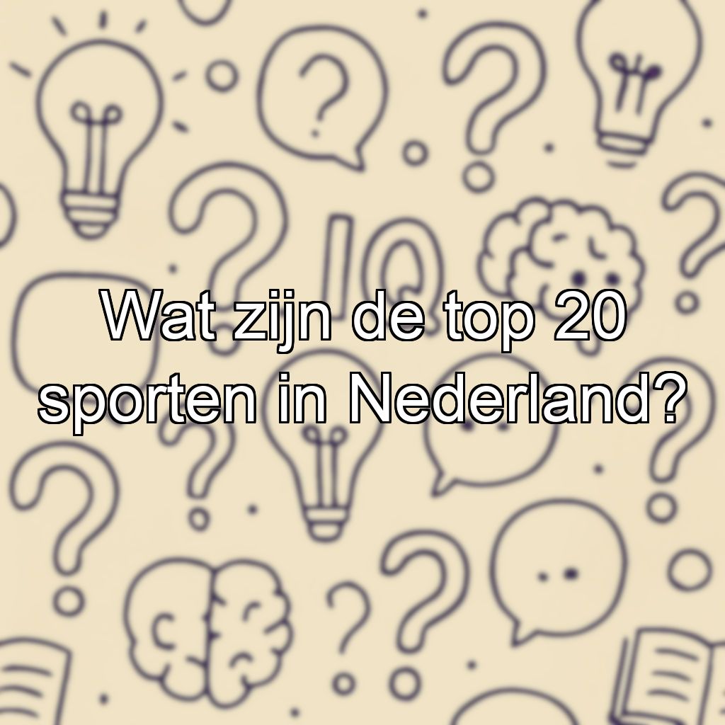 Wat zijn de top 20 sporten in Nederland?