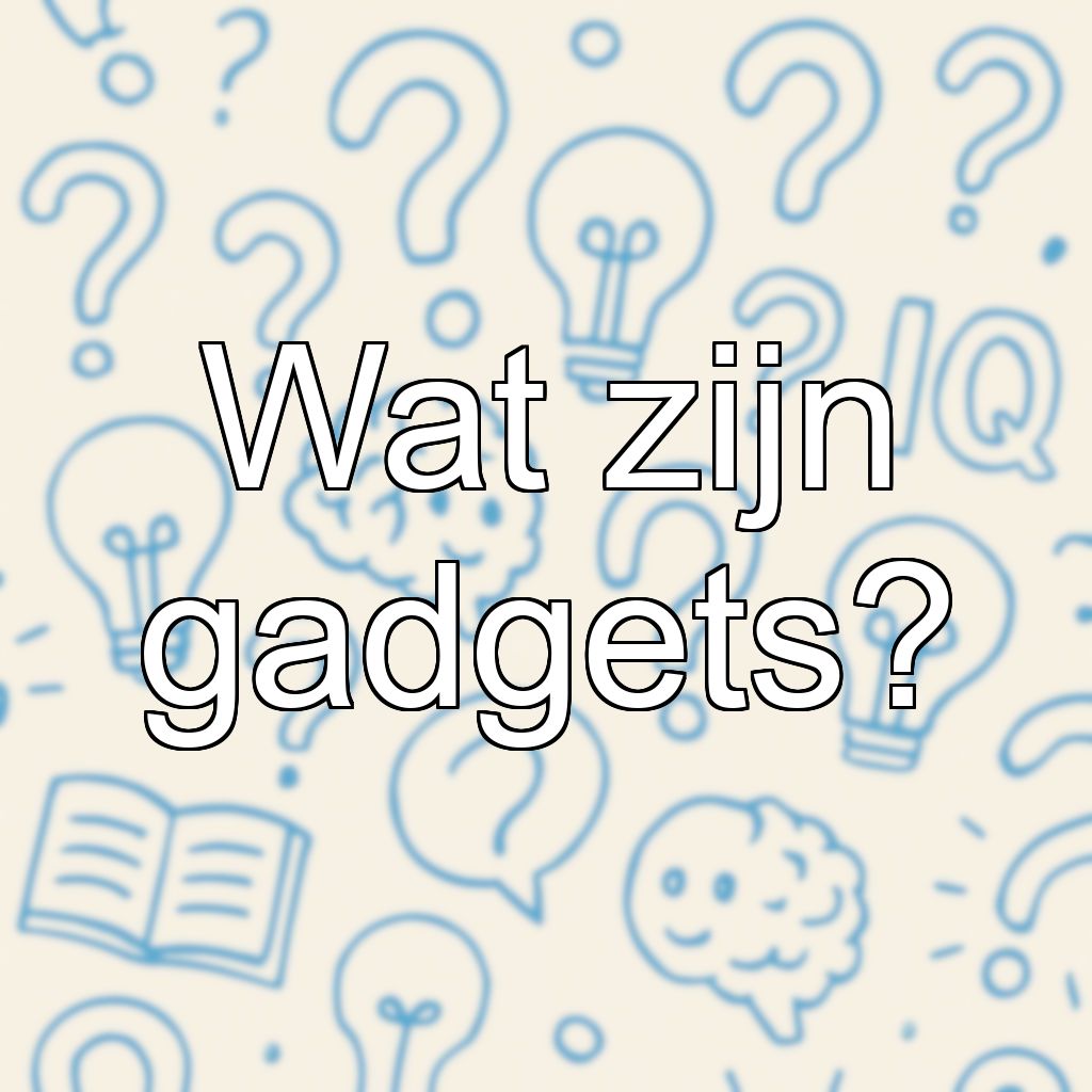 Wat zijn gadgets?