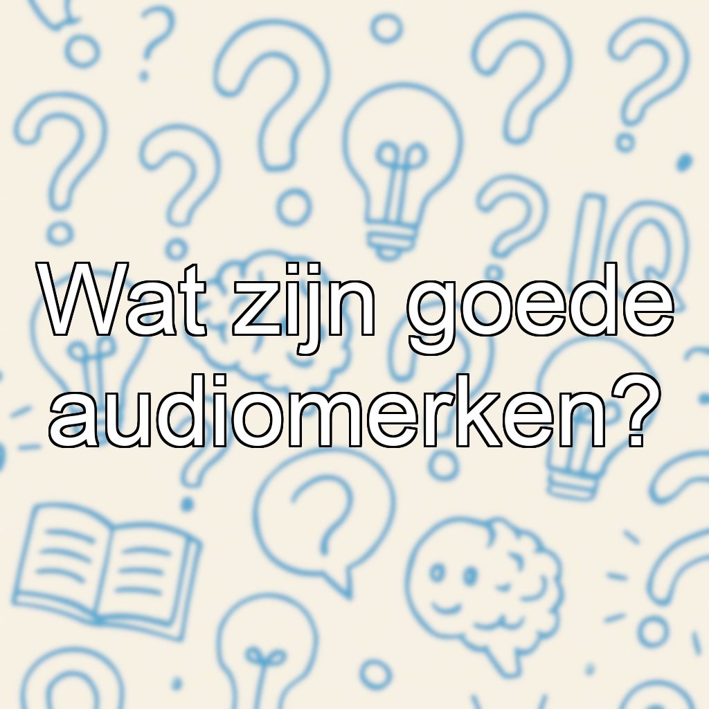 Wat zijn goede audiomerken?