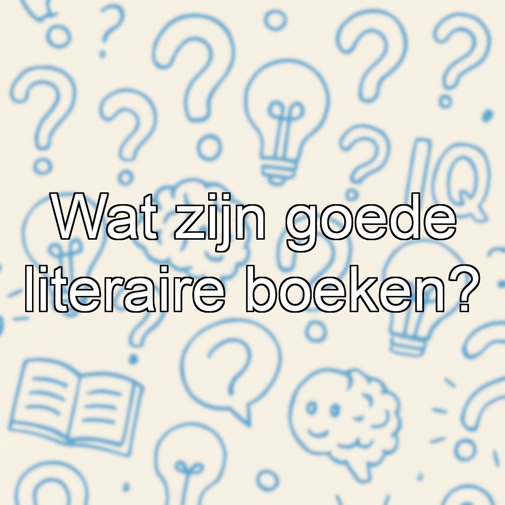 Wat zijn goede literaire boeken?