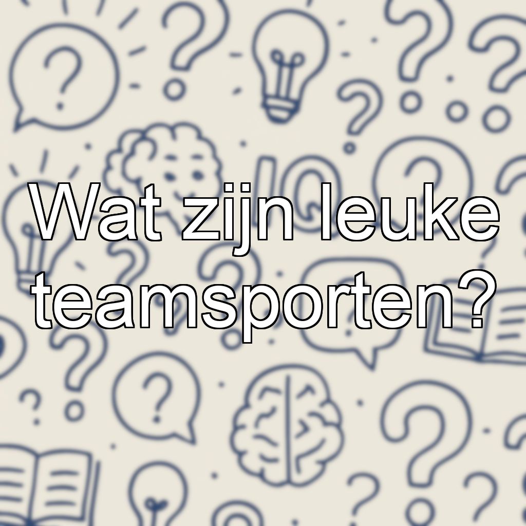 Wat zijn leuke teamsporten?