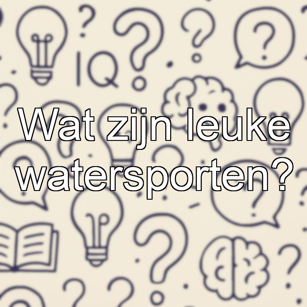 Wat zijn leuke watersporten?