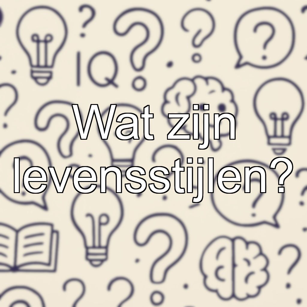 Wat zijn levensstijlen?