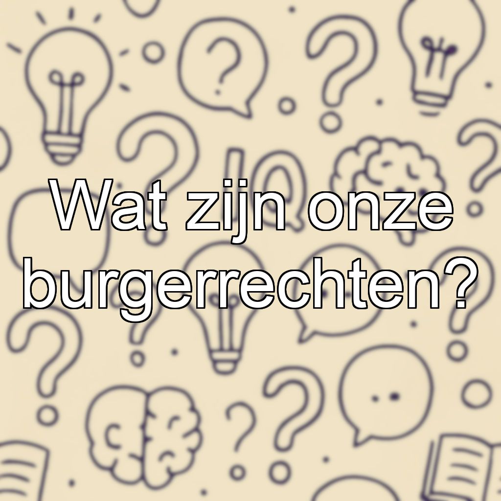 Wat zijn onze burgerrechten?