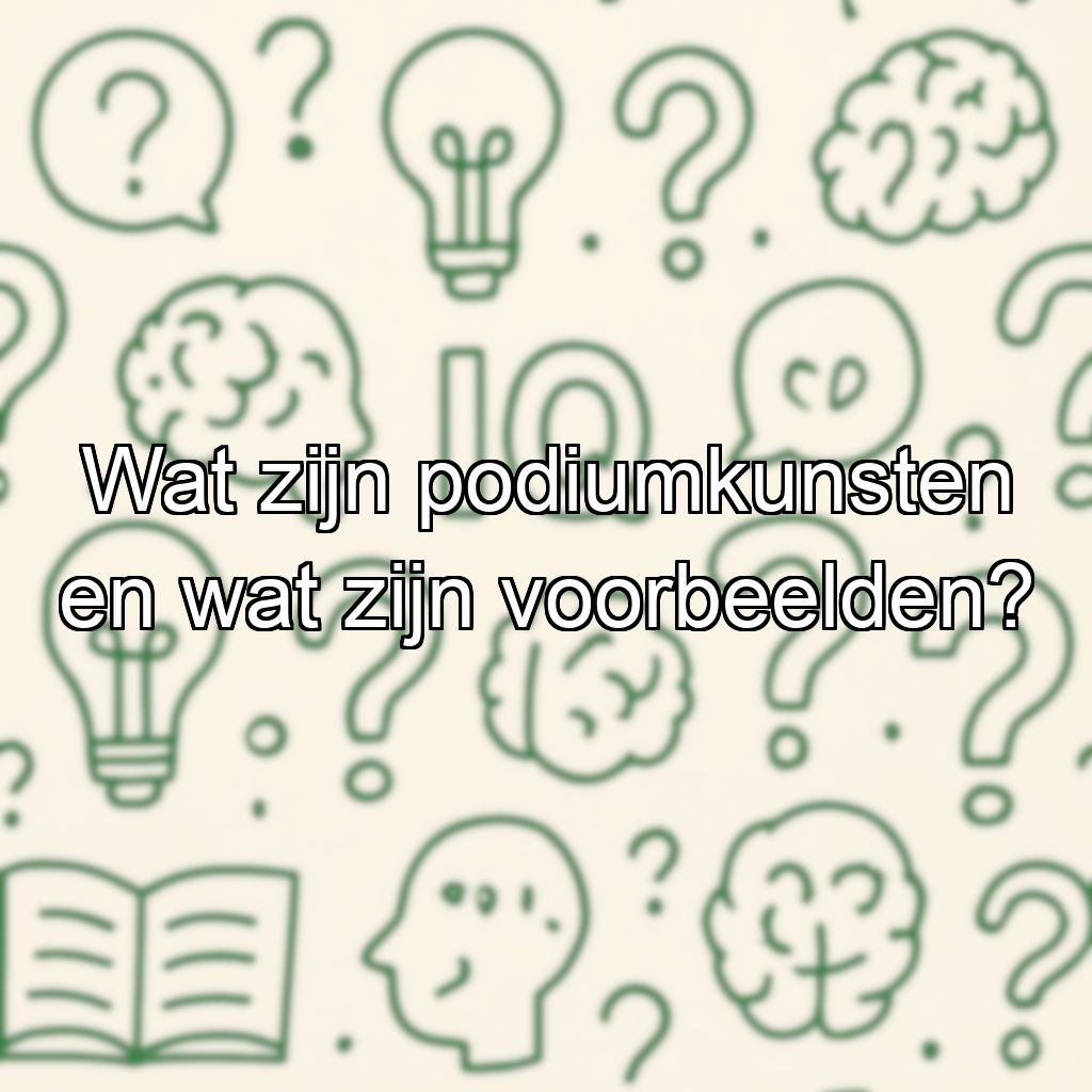 Wat zijn podiumkunsten en wat zijn voorbeelden?