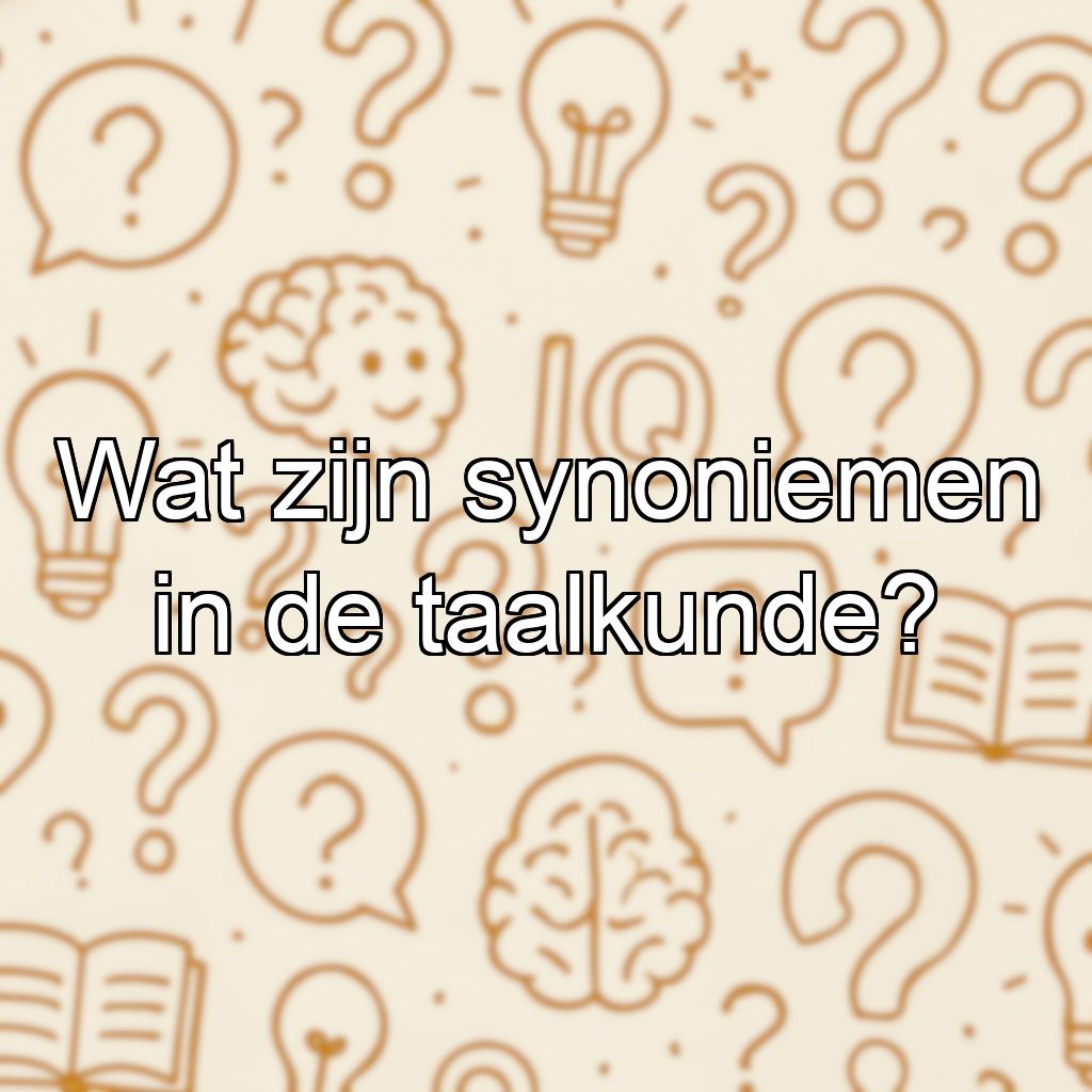 Wat zijn synoniemen in de taalkunde?
