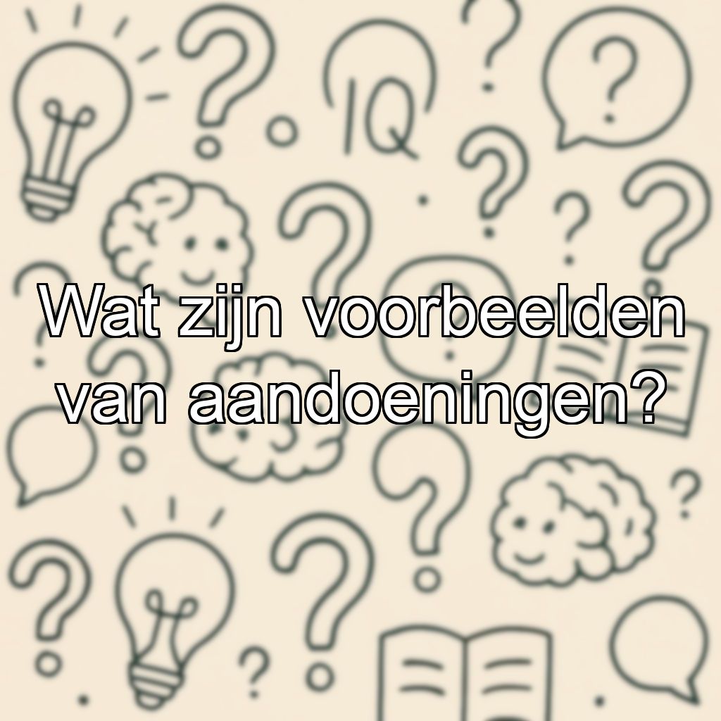 Wat zijn voorbeelden van aandoeningen?