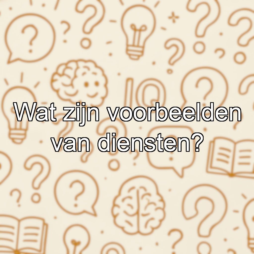 Wat zijn voorbeelden van diensten?